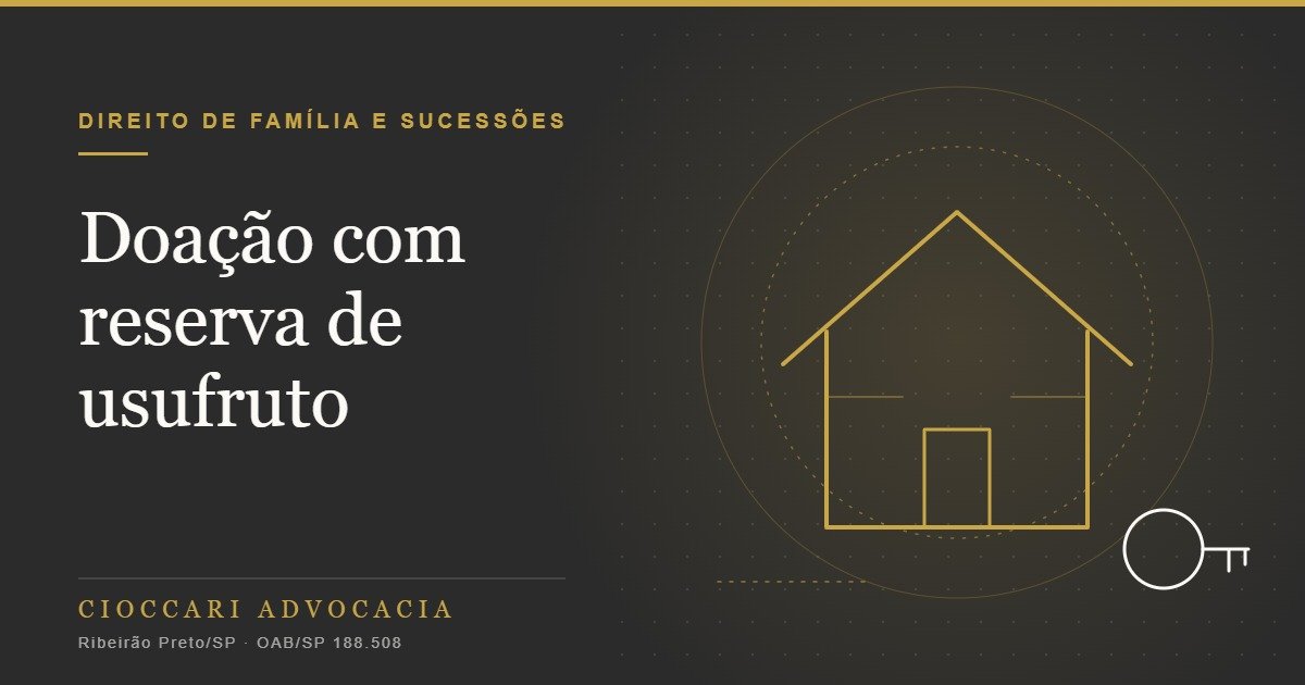 Doação com reserva de usufruto: o que avaliar antes de transferir imóveis aos filhos