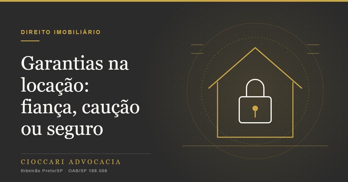 Garantias na locação: fiança, caução ou seguro-fiança e os riscos para a imobiliária
