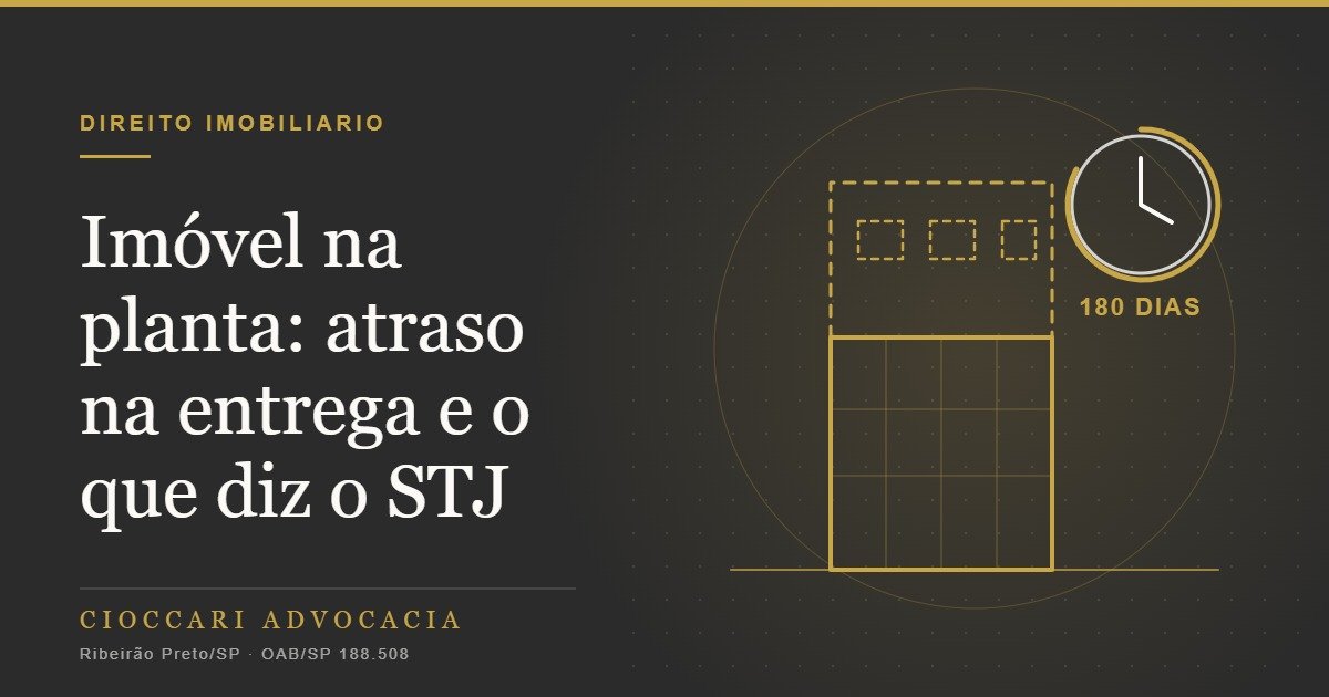 Imóvel na planta: atraso na entrega e o que diz o STJ
